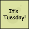 It's Just Tuesday!