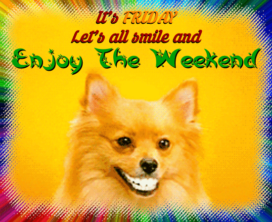 Let’s Smile And Enjoy The Weekend.