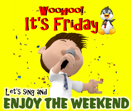Let Us Sing And Enjoy The Weekend Free Enjoy The Weekend Ecards 123 Greetings 