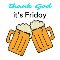 Cheers! Thank God It%92s Friday