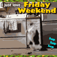 I Just Love Friday Weekend!
