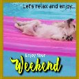 Let’s Relax And Enjoy The Weekend.