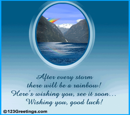 After Every Storm There Will Be A Rainbow...