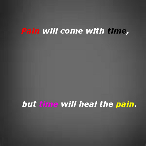 Pain Will Come With Time...