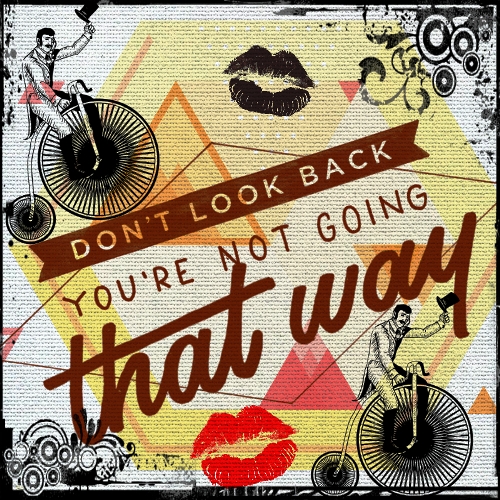 Don’t Look Back...