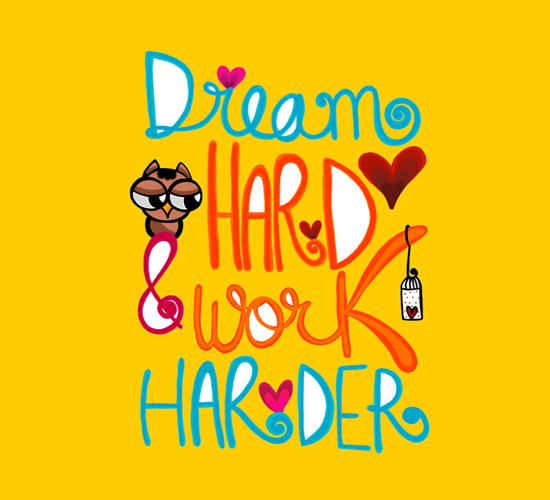Dream Hard And Work Harder!