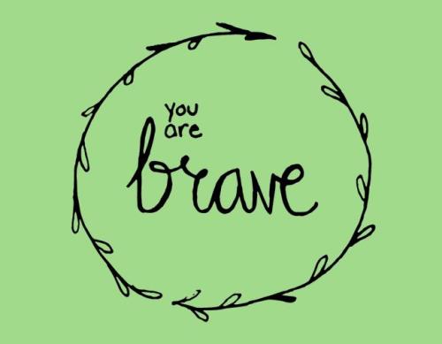 You Are Brave... Free Encouragement eCards, Greeting Cards | 123 Greetings