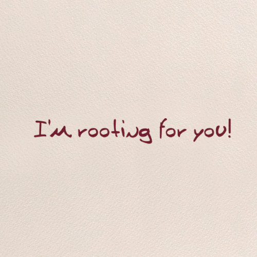I’m Rooting For You!