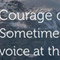 Courage Doesn%92t Always Roar...