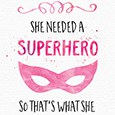 She Needed A Superhero And Became One.