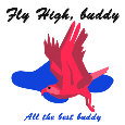 Fly High, Buddy...