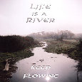 Life Is A River, Keep Flowing!