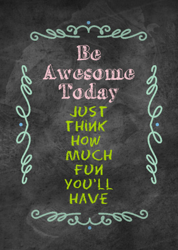 Be Awesome Today Encouragement.