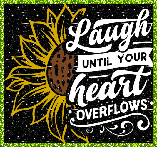 Laugh Until Your Heart Overflows.