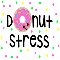Donut Stress!!