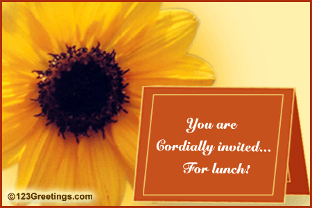 You Are Cordially Invited For Lunch!