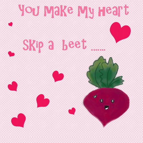You Make My Heart Skip A Beet!