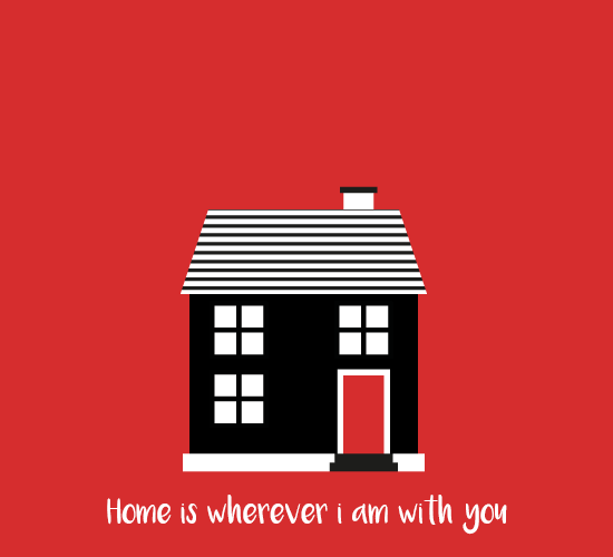 Home Is Wherever I’M With You!
