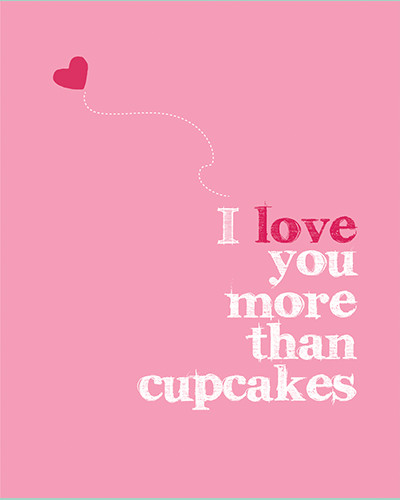 I Love You More Than Cupcakes.