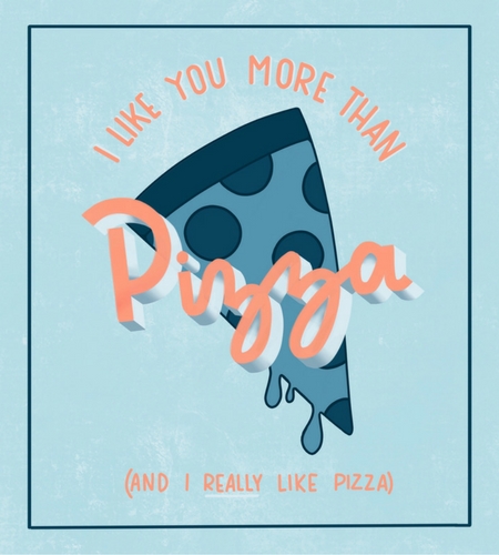 I Like You More Than Pizza.