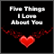 Five Things I Love About You!