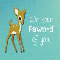 I%92m Very Fawn-d Of You!