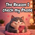 The Reason I Check My Phone.