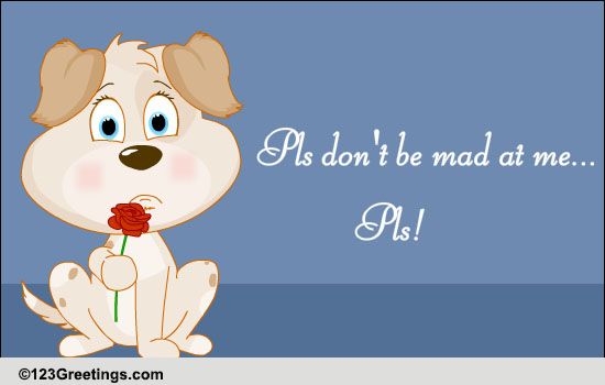 Don't Be Mad At Me Pls! Free I Am Sorry eCards, Greeting Cards | 123 ... Quotes About Missing Her Smile