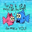 The Only Fish In The Sea For Me Is...