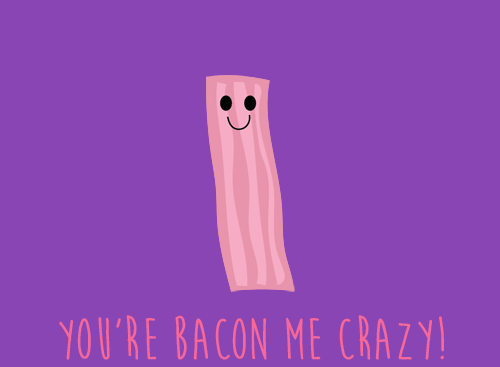 You’re Bacon Me Crazy!