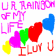 You Are Rainbow Of My Life.