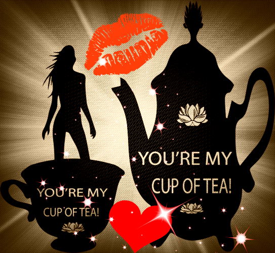 You Are My Cup Of Tea.