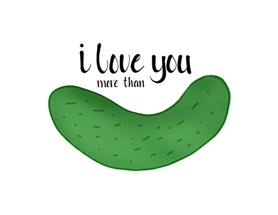 I Love You More Than Pickles!