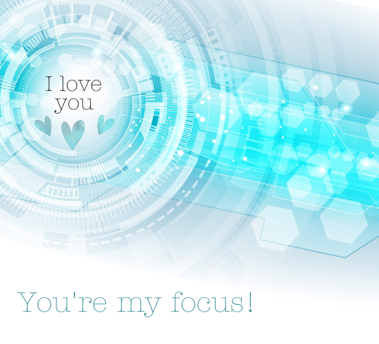 You Are My Focus! I Love You!