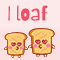I Loaf You!!!