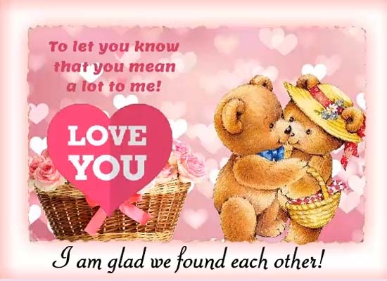 I Am Glad We Found Each Other! Free I Love You eCards, Greeting Cards ...