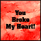 You Broke My Heart!