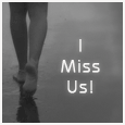 I Miss Us!