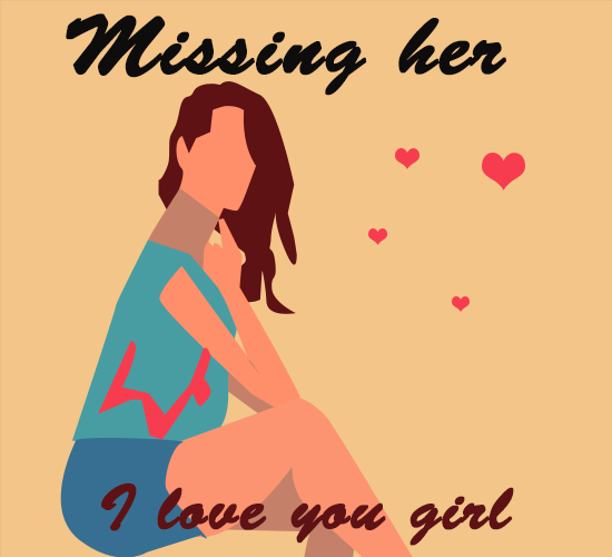 Missing Her! Girl, I Love You.