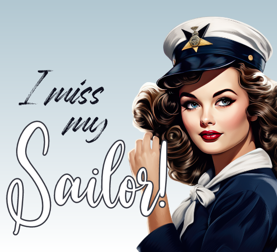 I Miss My Sailor!