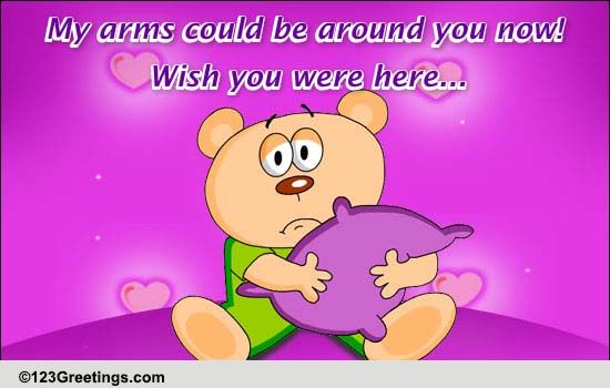 Wish My Arms Were Around You...