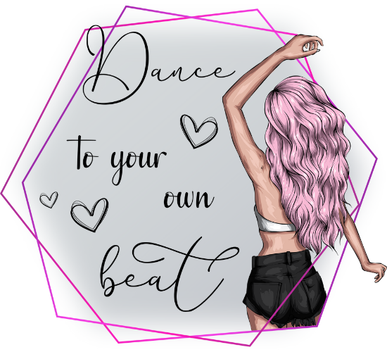 Dance To Your Own Beat.