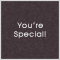 You Are Very Very Special!