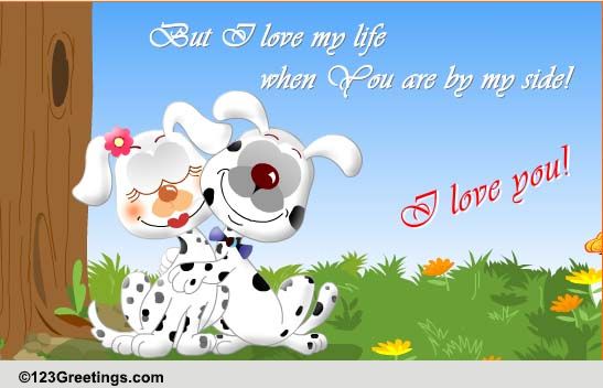 I Love It When You Are Beside Me!