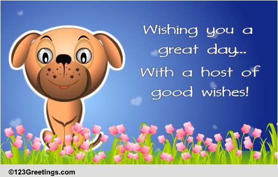 Good Wishes! Free Have a Great Day eCards, Greeting Cards | 123 Greetings