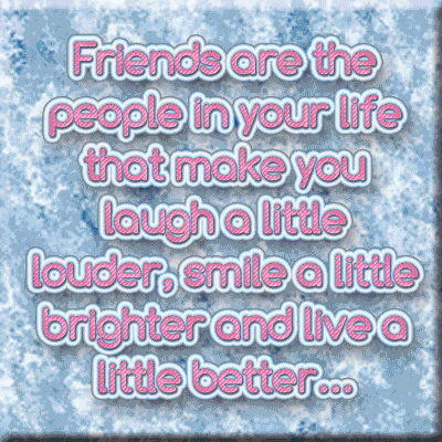 Friends Make Your World Better.