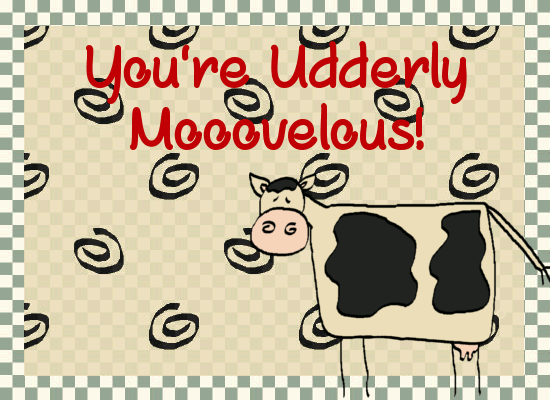 Udderly Mooovelous.