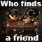 The One Who Finds A Friend...