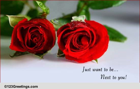 Jus' Wanna Be Beside You... Free For Your Love eCards, Greeting Cards ...